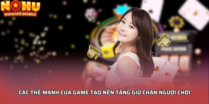 Các thế mạnh của game tạo nền tảng giữ chân người chơi