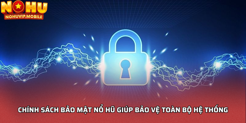 Chính sách bảo mật nổ hũ giúp bảo vệ toàn bộ hệ thống