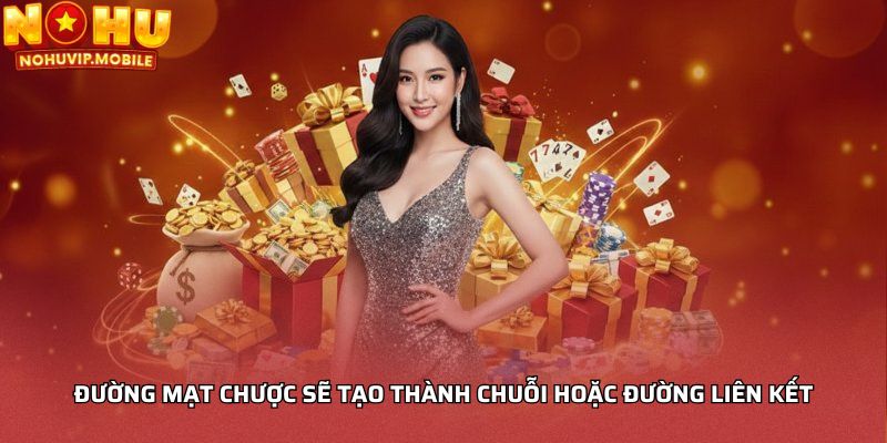Đường mạt chược sẽ tạo thành chuỗi hoặc đường liên kết