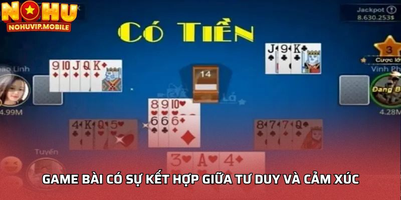 Game bài có sự kết hợp giữa tư duy và cảm xúc