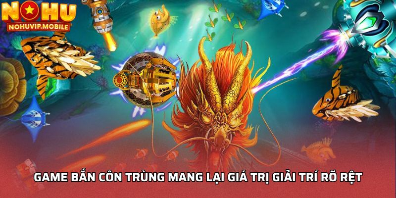 Game bắn côn trùng mang lại giá trị giải trí rõ rệt