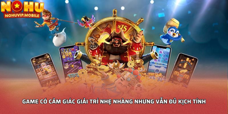 Game có cảm giác giải trí nhẹ nhàng nhưng vẫn đủ kịch tính