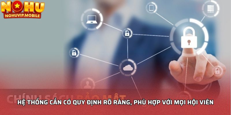 Hệ thống cần có quy định rõ ràng, phù hợp với mọi hội viên