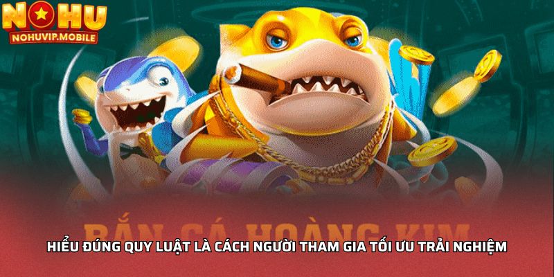Hiểu đúng quy luật là cách người tham gia tối ưu trải nghiệm