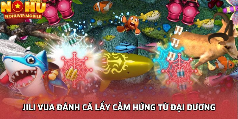 JILI Vua đánh cá lấy cảm hứng từ đại dương