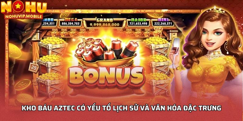 Kho báu aztec có yếu tố lịch sử và văn hóa đặc trưng