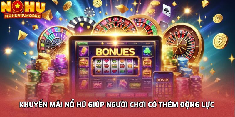 Khuyến mãi nổ hũ giúp người chơi có thêm động lực 