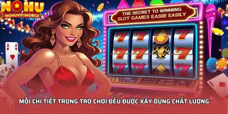 Mỗi chi tiết trong trò chơi đều được xây dựng chất lượng