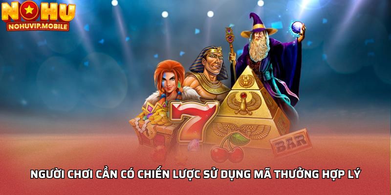 Người chơi cần có chiến lược sử dụng mã thưởng hợp lý