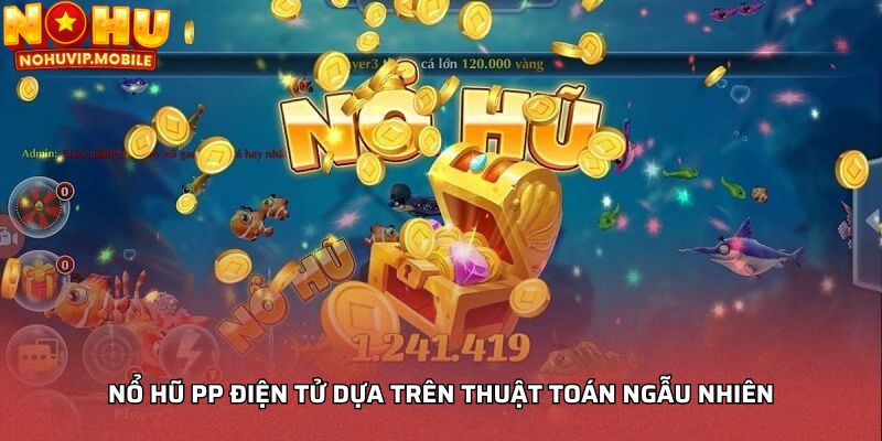 Nổ hũ PP Điện tử dựa trên thuật toán ngẫu nhiên