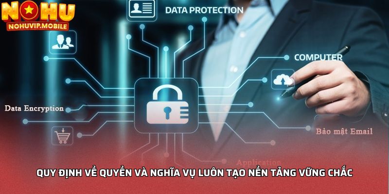 Quy định về quyền và nghĩa vụ luôn tạo nền tảng vững chắc