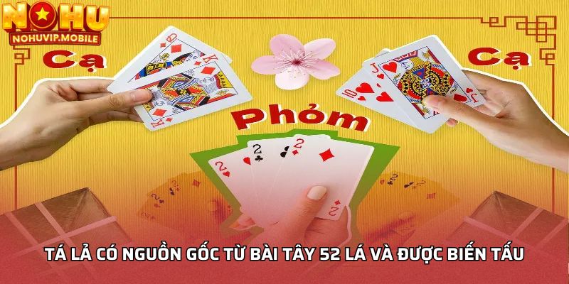 Tá lả có nguồn gốc từ bài Tây 52 lá và được biến tấu