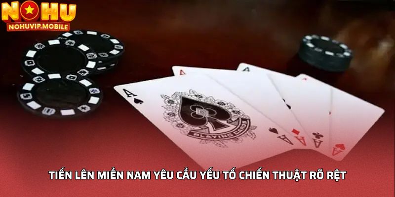 Tiến lên miền nam yêu cầu yếu tố chiến thuật rõ rệt