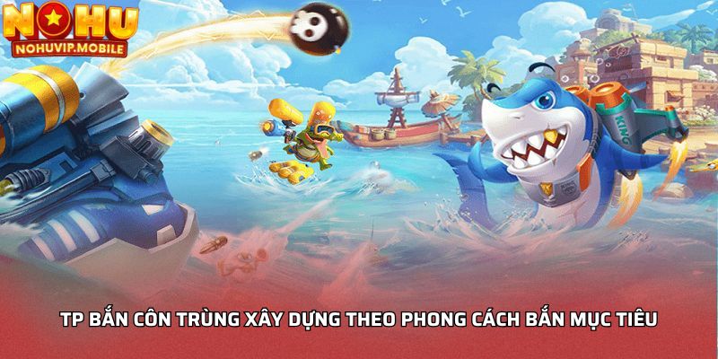 TP bắn côn trùng xây dựng theo phong cách bắn mục tiêu
