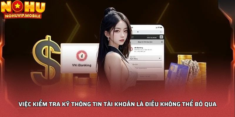 Việc kiểm tra kỹ thông tin tài khoản là điều không thể bỏ qua