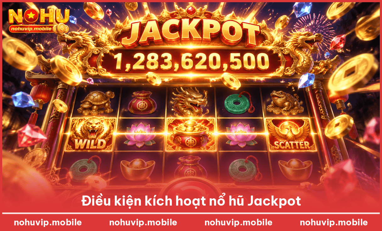 Điều kiện kích hoạt nổ hũ Jackpot