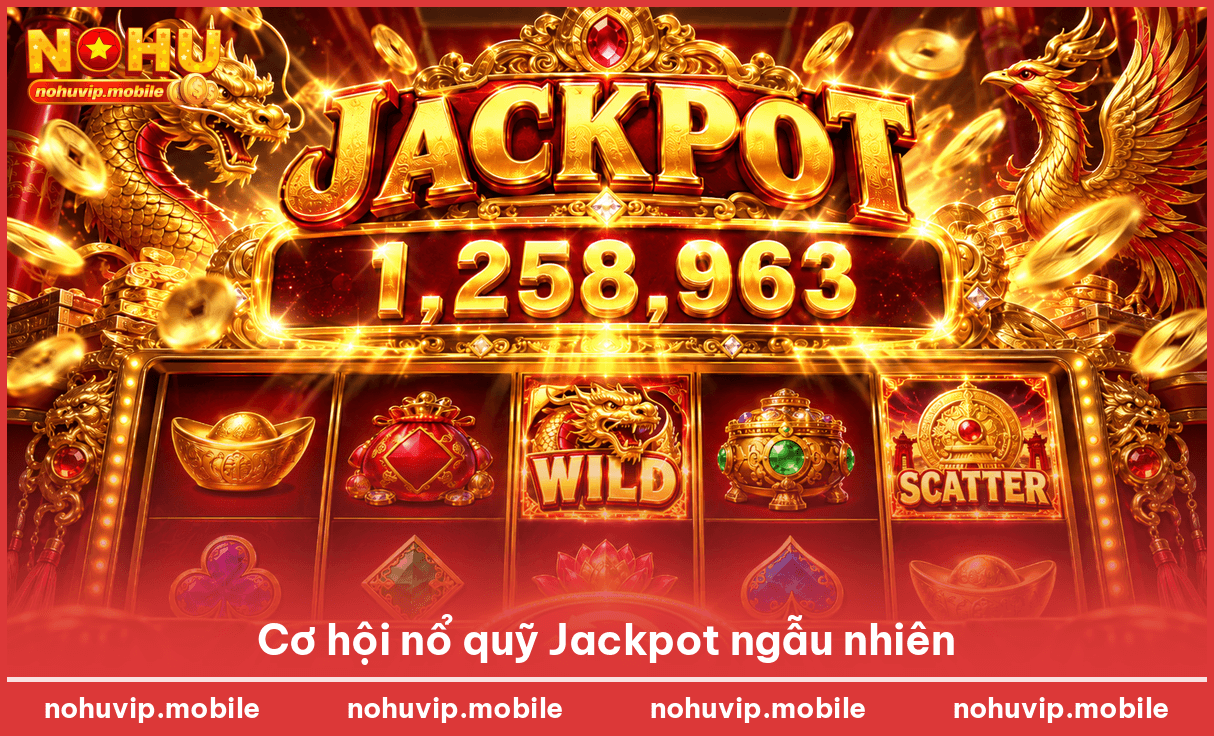 Cơ hội nổ quỹ Jackpot ngẫu nhiên