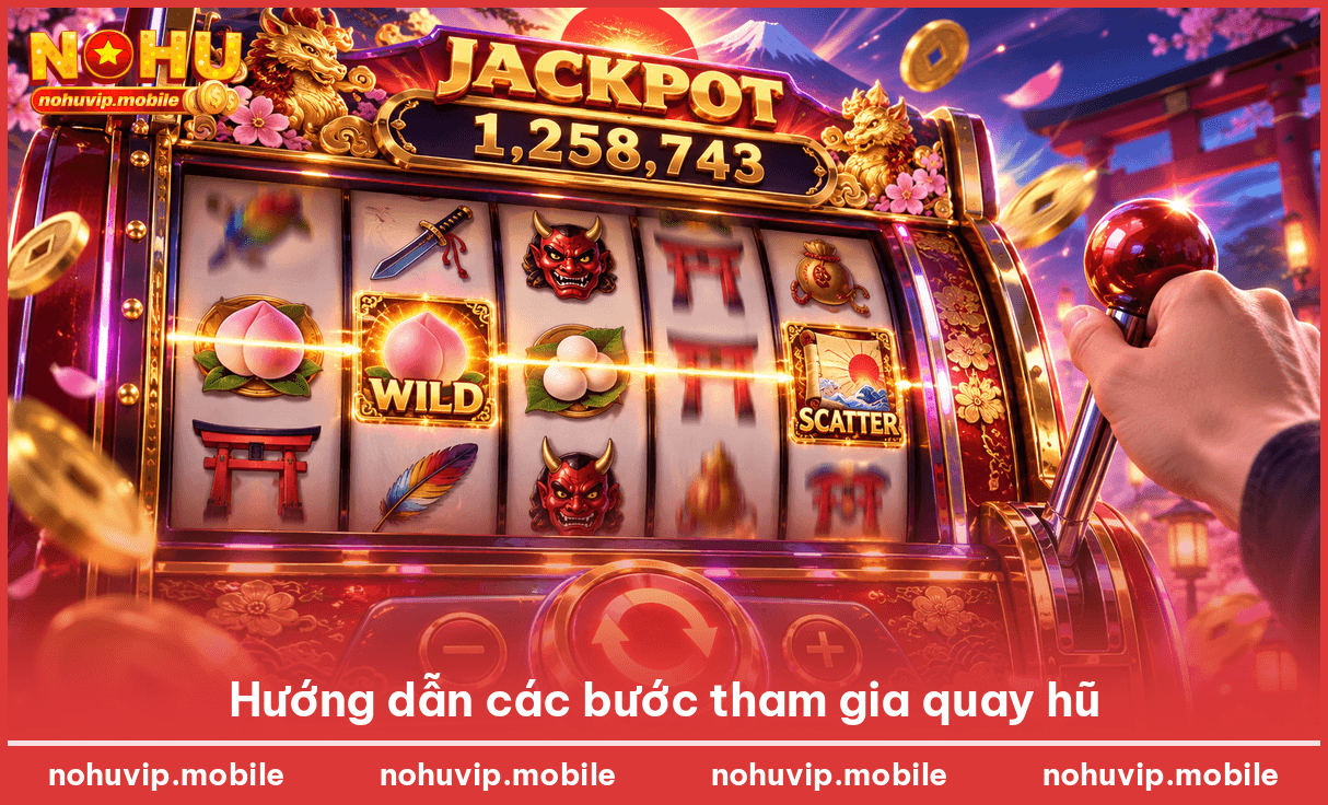 Hướng dẫn các bước tham gia quay hũ
