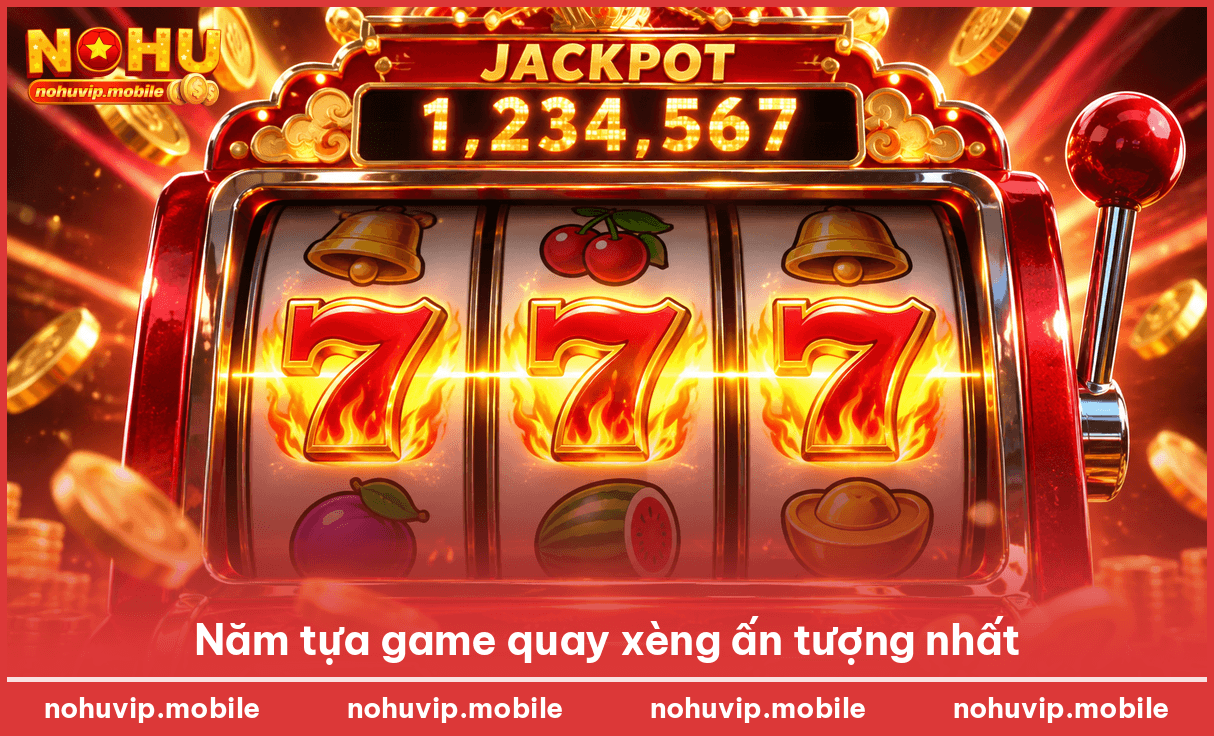 Năm tựa game quay xèng ấn tượng nhất