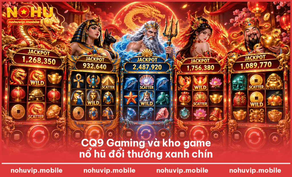 CQ9 Gaming và kho game nổ hũ đổi thưởng xanh chín