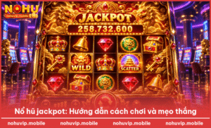 Nổ hũ jackpot: Hướng dẫn cách chơi và mẹo thắng