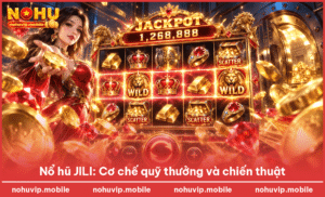 Nổ hũ JILI: Cơ chế quỹ thưởng và chiến thuật