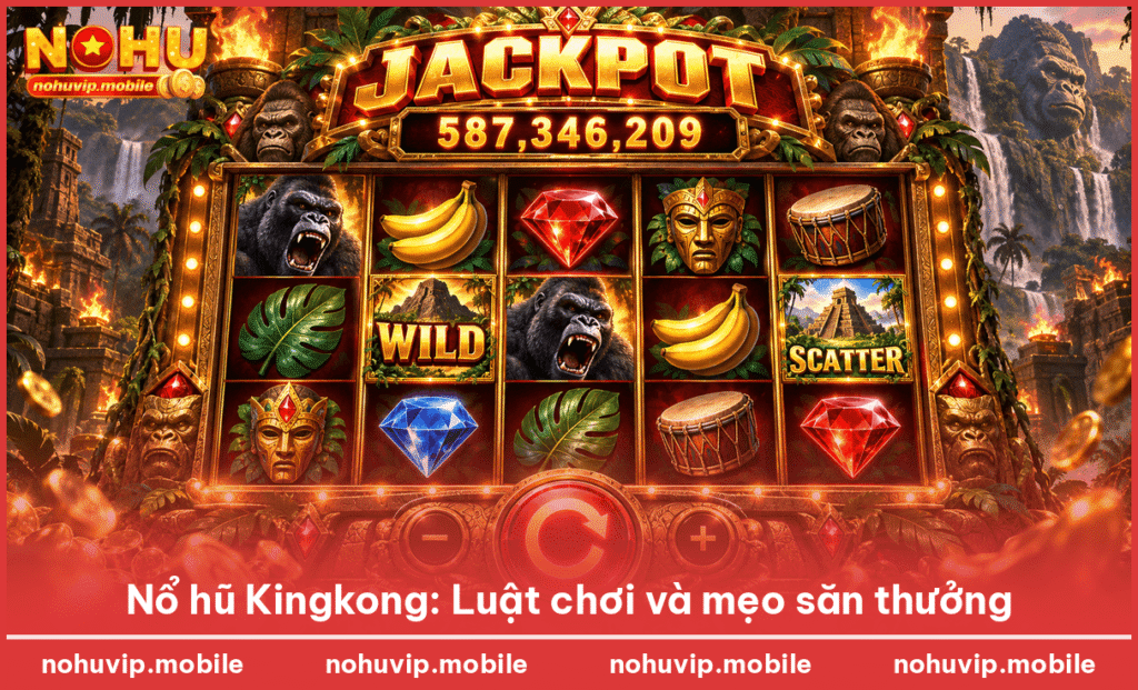 Nổ hũ Kingkong: Luật chơi và mẹo săn thưởng