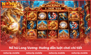 Nổ hũ Long Vương: Hướng dẫn luật chơi chi tiết