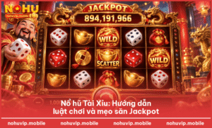 Nổ hũ Tài Xỉu: Hướng dẫn luật chơi và mẹo săn Jackpot