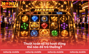 Thuật toán nổ hũ hoạt động thế nào để trả thưởng?