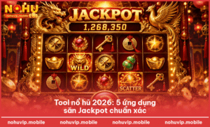 Tool nổ hũ 2026: 5 ứng dụng săn Jackpot chuẩn xác