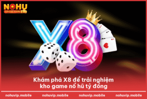 Khám phá X8 để trải nghiệm kho game nổ hũ tỷ đồng