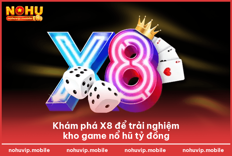 Khám phá X8 để trải nghiệm kho game nổ hũ tỷ đồng